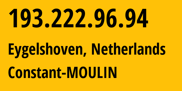 IP-адрес 193.222.96.94 (Eygelshoven, Лимбург, Нидерланды) определить местоположение, координаты на карте, ISP провайдер AS203168 Constant-MOULIN // кто провайдер айпи-адреса 193.222.96.94