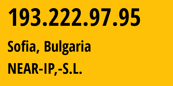 IP address 193.222.97.95 (Sofia, Sofia-Capital, Bulgaria) get location, coordinates on map, ISP provider AS49600 NEAR-IP,-S.L. // who is provider of ip address 193.222.97.95, whose IP address