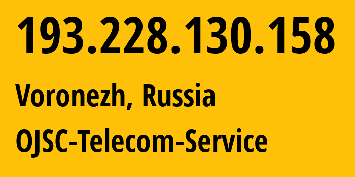 IP address 193.228.130.158 (Voronezh, Voronezh Oblast, Russia) get location, coordinates on map, ISP provider AS60840 OJSC-Telecom-Service // who is provider of ip address 193.228.130.158, whose IP address