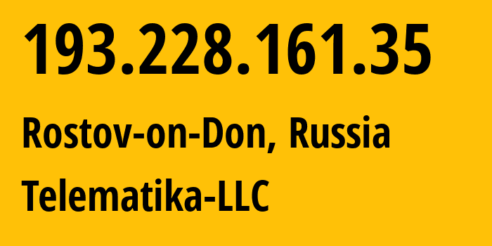 IP address 193.228.161.35 (Rostov-on-Don, Rostov Oblast, Russia) get location, coordinates on map, ISP provider AS43201 Telematika-LLC // who is provider of ip address 193.228.161.35, whose IP address