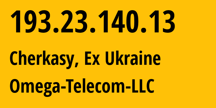 IP-адрес 193.23.140.13 (Черкассы, Черкасская область, Бывшая Украина) определить местоположение, координаты на карте, ISP провайдер AS0 Omega-Telecom-LLC // кто провайдер айпи-адреса 193.23.140.13