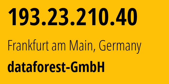 IP-адрес 193.23.210.40 (Франкфурт, Гессен, Германия) определить местоположение, координаты на карте, ISP провайдер AS213520 dataforest-GmbH // кто провайдер айпи-адреса 193.23.210.40