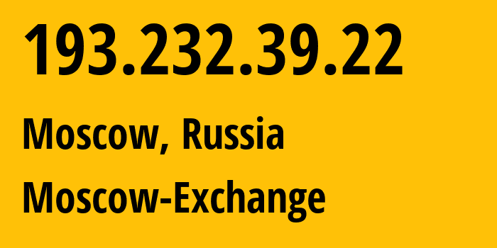 IP address 193.232.39.22 get location, coordinates on map, ISP provider AS48009 Moscow-Exchange // who is provider of ip address 193.232.39.22, whose IP address