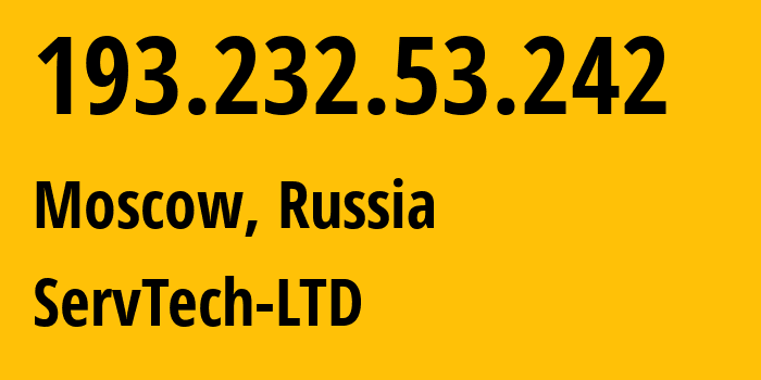 IP address 193.232.53.242 (Moscow, Moscow, Russia) get location, coordinates on map, ISP provider AS208626 ServTech-LTD // who is provider of ip address 193.232.53.242, whose IP address