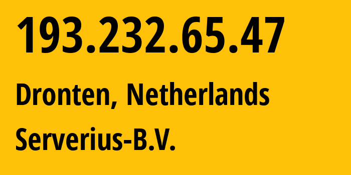 IP address 193.232.65.47 (Dronten, Provincie Flevoland, Netherlands) get location, coordinates on map, ISP provider AS211895 Serverius-B.V. // who is provider of ip address 193.232.65.47, whose IP address