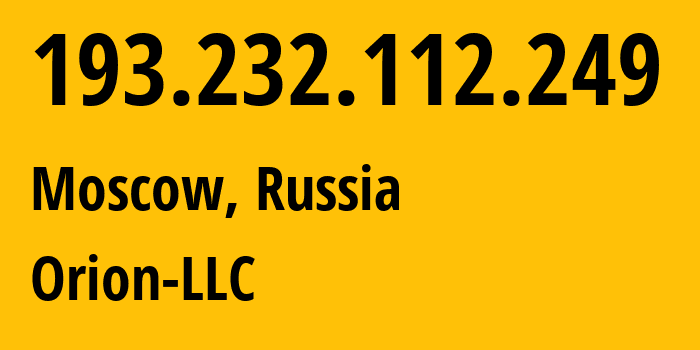 IP address 193.232.112.249 (Moscow, Moscow, Russia) get location, coordinates on map, ISP provider AS212883 Orion-LLC // who is provider of ip address 193.232.112.249, whose IP address