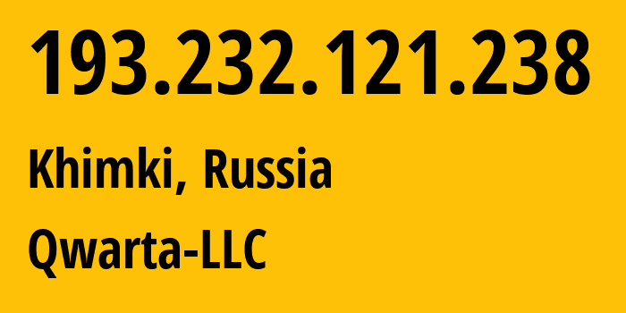 IP address 193.232.121.238 (Khimki, Moscow Oblast, Russia) get location, coordinates on map, ISP provider AS50214 Qwarta-LLC // who is provider of ip address 193.232.121.238, whose IP address