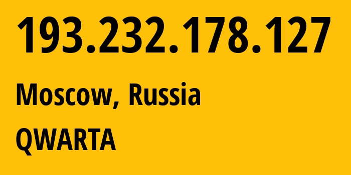 IP address 193.232.178.127 (Moscow, Moscow, Russia) get location, coordinates on map, ISP provider AS0 QWARTA // who is provider of ip address 193.232.178.127, whose IP address