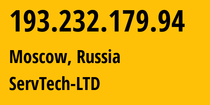 IP address 193.232.179.94 (Moscow, Moscow, Russia) get location, coordinates on map, ISP provider AS208626 ServTech-LTD // who is provider of ip address 193.232.179.94, whose IP address