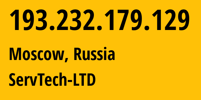 IP address 193.232.179.129 (Moscow, Moscow, Russia) get location, coordinates on map, ISP provider AS208626 ServTech-LTD // who is provider of ip address 193.232.179.129, whose IP address