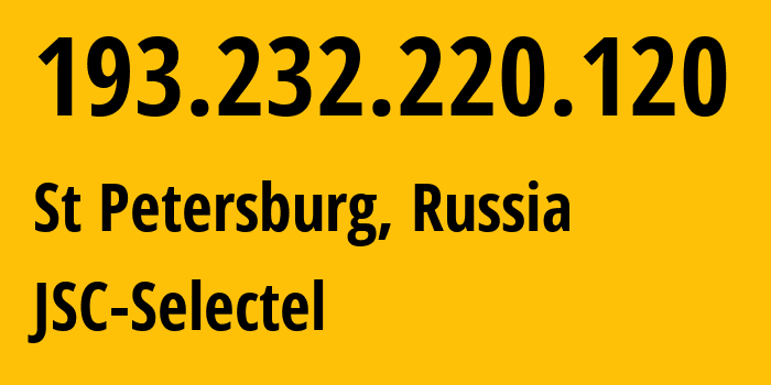 IP address 193.232.220.120 (St Petersburg, St.-Petersburg, Russia) get location, coordinates on map, ISP provider AS49505 JSC-Selectel // who is provider of ip address 193.232.220.120, whose IP address