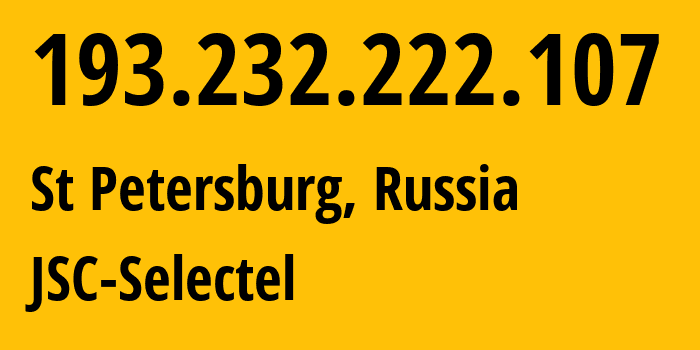 IP address 193.232.222.107 (St Petersburg, St.-Petersburg, Russia) get location, coordinates on map, ISP provider AS49505 JSC-Selectel // who is provider of ip address 193.232.222.107, whose IP address