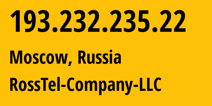 IP-адрес 193.232.235.22 (Москва, Москва, Россия) определить местоположение, координаты на карте, ISP провайдер AS215074 RossTel-Company-LLC // кто провайдер айпи-адреса 193.232.235.22