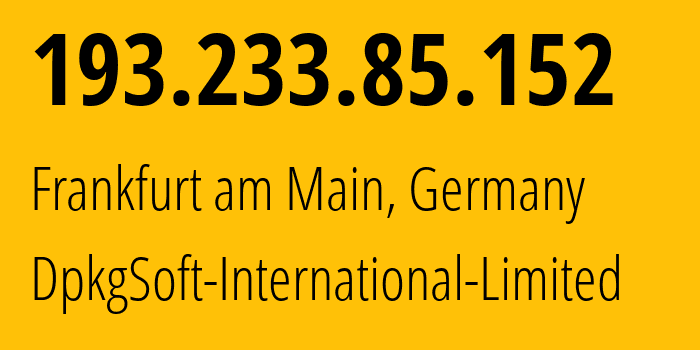 IP address 193.233.85.152 (Frankfurt am Main, Hesse, Germany) get location, coordinates on map, ISP provider AS215590 DpkgSoft-International-Limited // who is provider of ip address 193.233.85.152, whose IP address