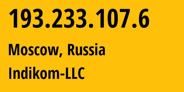 IP address 193.233.107.6 (Moscow, Moscow, Russia) get location, coordinates on map, ISP provider AS59584 Indikom-LLC // who is provider of ip address 193.233.107.6, whose IP address