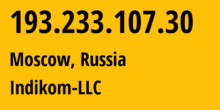 IP address 193.233.107.30 (Moscow, Moscow, Russia) get location, coordinates on map, ISP provider AS59584 Indikom-LLC // who is provider of ip address 193.233.107.30, whose IP address