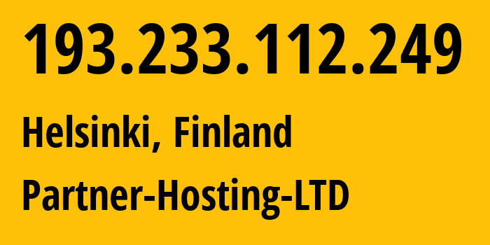 IP address 193.233.112.249 (Helsinki, Uusimaa, Finland) get location, coordinates on map, ISP provider AS215826 Partner-Hosting-LTD // who is provider of ip address 193.233.112.249, whose IP address