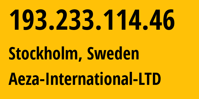 IP-адрес 193.233.114.46 (Стокгольм, Stockholm County, Швеция) определить местоположение, координаты на карте, ISP провайдер AS210644 Aeza-International-LTD // кто провайдер айпи-адреса 193.233.114.46