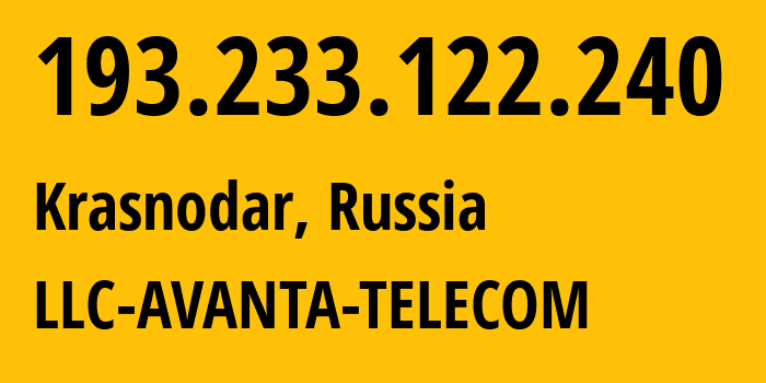 IP address 193.233.122.240 (Krasnodar, Krasnodar Krai, Russia) get location, coordinates on map, ISP provider AS56701 LLC-AVANTA-TELECOM // who is provider of ip address 193.233.122.240, whose IP address