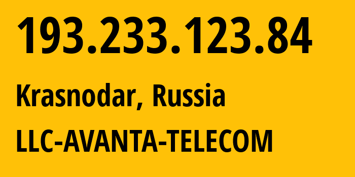 IP address 193.233.123.84 (Krasnodar, Krasnodar Krai, Russia) get location, coordinates on map, ISP provider AS56701 LLC-AVANTA-TELECOM // who is provider of ip address 193.233.123.84, whose IP address