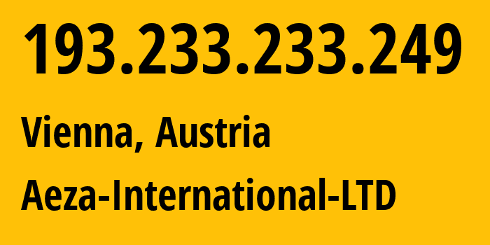 IP address 193.233.233.249 (Vienna, Vienna, Austria) get location, coordinates on map, ISP provider AS210644 Aeza-International-LTD // who is provider of ip address 193.233.233.249, whose IP address