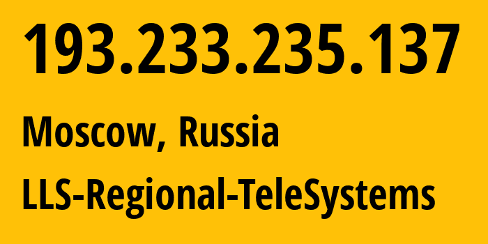 IP address 193.233.235.137 (Moscow, Moscow, Russia) get location, coordinates on map, ISP provider AS47418 LLS-Regional-TeleSystems // who is provider of ip address 193.233.235.137, whose IP address