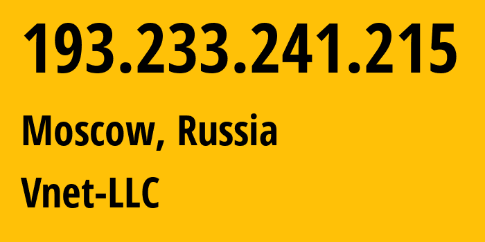 IP address 193.233.241.215 (Moscow, Moscow, Russia) get location, coordinates on map, ISP provider AS56690 Vnet-LLC // who is provider of ip address 193.233.241.215, whose IP address