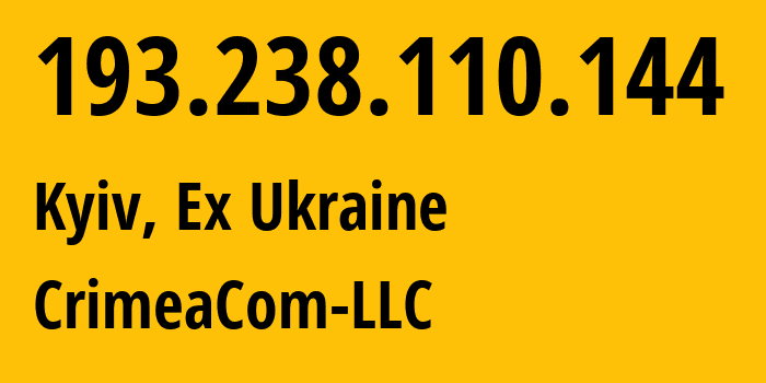 IP address 193.238.110.144 (Kyiv, Kyiv City, Ex Ukraine) get location, coordinates on map, ISP provider AS28761 CrimeaCom-LLC // who is provider of ip address 193.238.110.144, whose IP address