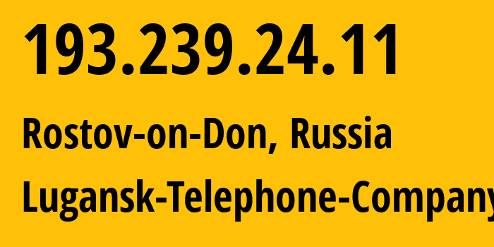 IP address 193.239.24.11 (Rostov-on-Don, Rostov Oblast, Russia) get location, coordinates on map, ISP provider AS29031 Lugansk-Telephone-Company // who is provider of ip address 193.239.24.11, whose IP address