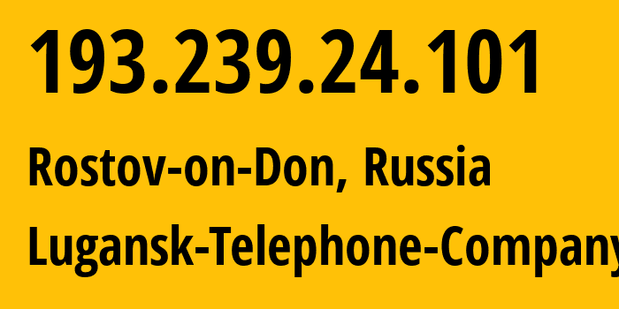 IP address 193.239.24.101 (Rostov-on-Don, Rostov Oblast, Russia) get location, coordinates on map, ISP provider AS29031 Lugansk-Telephone-Company // who is provider of ip address 193.239.24.101, whose IP address