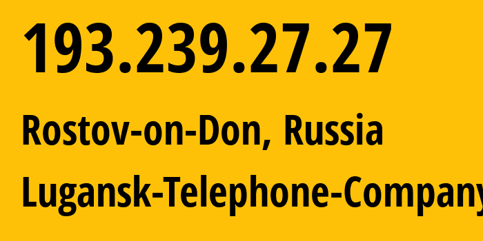 IP address 193.239.27.27 (Rostov-on-Don, Rostov Oblast, Russia) get location, coordinates on map, ISP provider AS29031 Lugansk-Telephone-Company // who is provider of ip address 193.239.27.27, whose IP address