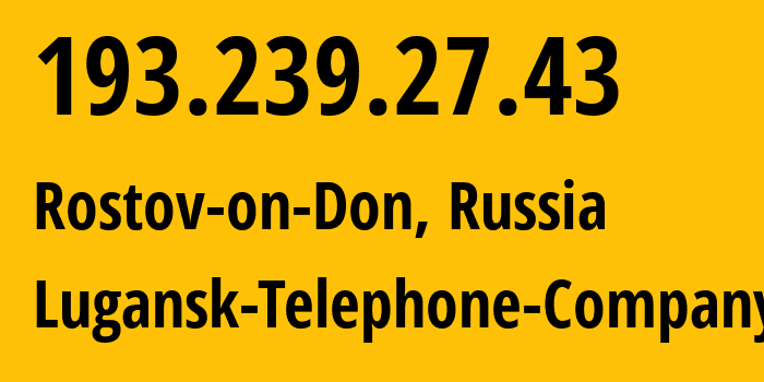 IP address 193.239.27.43 (Rostov-on-Don, Rostov Oblast, Russia) get location, coordinates on map, ISP provider AS29031 Lugansk-Telephone-Company // who is provider of ip address 193.239.27.43, whose IP address