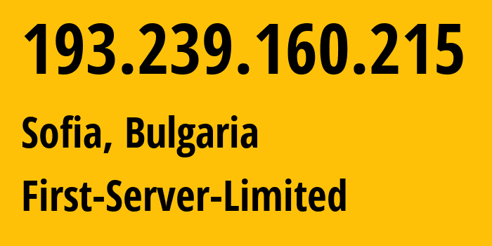 IP address 193.239.160.215 (Sofia, Sofia-Capital, Bulgaria) get location, coordinates on map, ISP provider AS200740 First-Server-Limited // who is provider of ip address 193.239.160.215, whose IP address