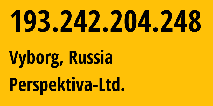 IP address 193.242.204.248 (Vyborg, Leningrad Oblast, Russia) get location, coordinates on map, ISP provider AS35420 Perspektiva-Ltd. // who is provider of ip address 193.242.204.248, whose IP address