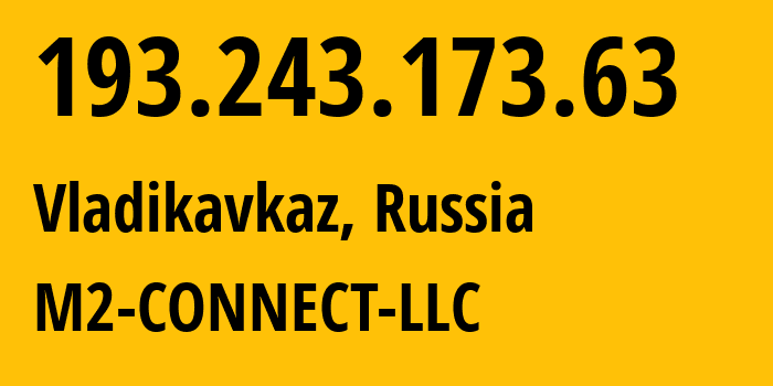 IP-адрес 193.243.173.63 (Владикавказ, Северная Осетия, Россия) определить местоположение, координаты на карте, ISP провайдер AS56814 M2-CONNECT-LLC // кто провайдер айпи-адреса 193.243.173.63
