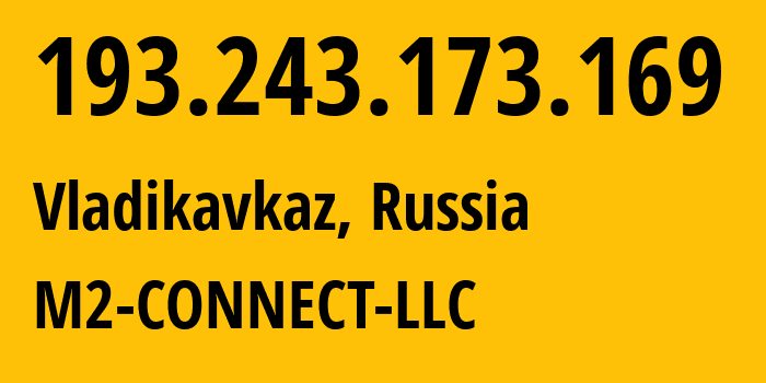 IP address 193.243.173.169 (Vladikavkaz, North Ossetia–Alania, Russia) get location, coordinates on map, ISP provider AS56814 M2-CONNECT-LLC // who is provider of ip address 193.243.173.169, whose IP address