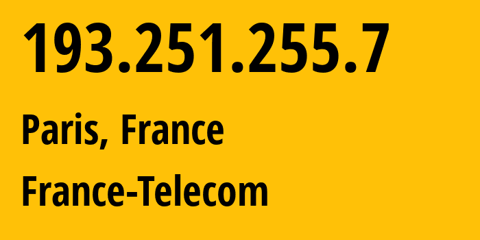 IP address 193.251.255.7 (Paris, Île-de-France, France) get location, coordinates on map, ISP provider AS5511 France-Telecom // who is provider of ip address 193.251.255.7, whose IP address