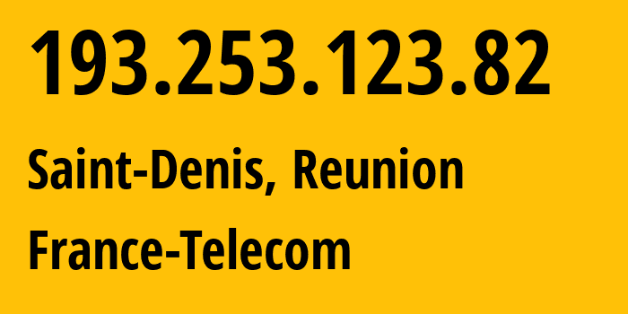 IP address 193.253.123.82 (Saint-Denis, Réunion, Reunion) get location, coordinates on map, ISP provider AS3215 France-Telecom // who is provider of ip address 193.253.123.82, whose IP address