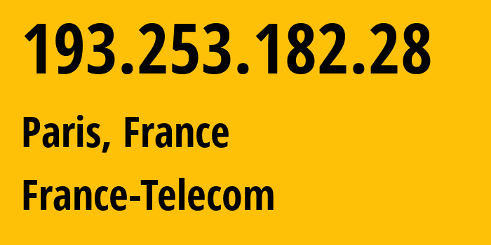 IP address 193.253.182.28 (Paris, Île-de-France, France) get location, coordinates on map, ISP provider AS3215 France-Telecom // who is provider of ip address 193.253.182.28, whose IP address