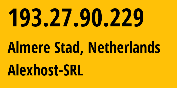 IP address 193.27.90.229 (Almere Stad, Flevoland, Netherlands) get location, coordinates on map, ISP provider AS200019 Alexhost-SRL // who is provider of ip address 193.27.90.229, whose IP address