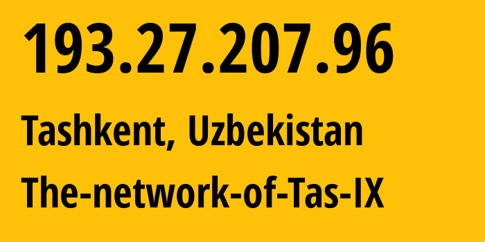 IP address 193.27.207.96 (Tashkent, Tashkent, Uzbekistan) get location, coordinates on map, ISP provider AS0 The-network-of-Tas-IX // who is provider of ip address 193.27.207.96, whose IP address