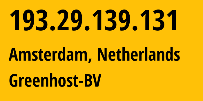 IP address 193.29.139.131 (Amsterdam, North Holland, Netherlands) get location, coordinates on map, ISP provider AS47172 Greenhost-BV // who is provider of ip address 193.29.139.131, whose IP address