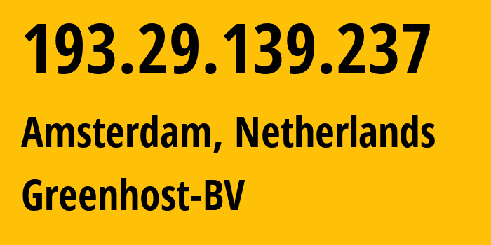 IP address 193.29.139.237 (Amsterdam, North Holland, Netherlands) get location, coordinates on map, ISP provider AS47172 Greenhost-BV // who is provider of ip address 193.29.139.237, whose IP address