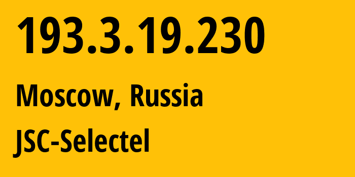 IP address 193.3.19.230 (Moscow, Moscow, Russia) get location, coordinates on map, ISP provider AS50340 JSC-Selectel // who is provider of ip address 193.3.19.230, whose IP address