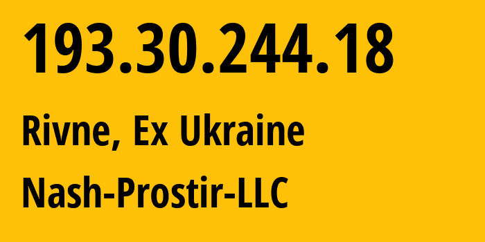 IP-адрес 193.30.244.18 (Ровно, Ровненская область, Бывшая Украина) определить местоположение, координаты на карте, ISP провайдер AS43815 Nash-Prostir-LLC // кто провайдер айпи-адреса 193.30.244.18