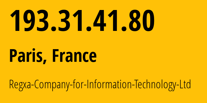 IP address 193.31.41.80 (Paris, Île-de-France, France) get location, coordinates on map, ISP provider AS215311 Regxa-Company-for-Information-Technology-Ltd // who is provider of ip address 193.31.41.80, whose IP address