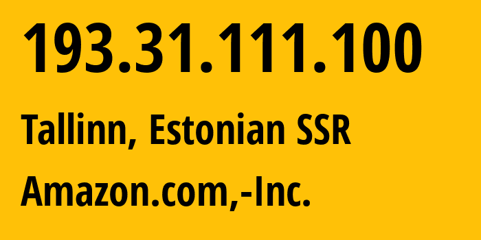 IP-адрес 193.31.111.100 (Таллин, Харьюмаа, Эстонская ССР) определить местоположение, координаты на карте, ISP провайдер AS16509 Amazon.com,-Inc. // кто провайдер айпи-адреса 193.31.111.100