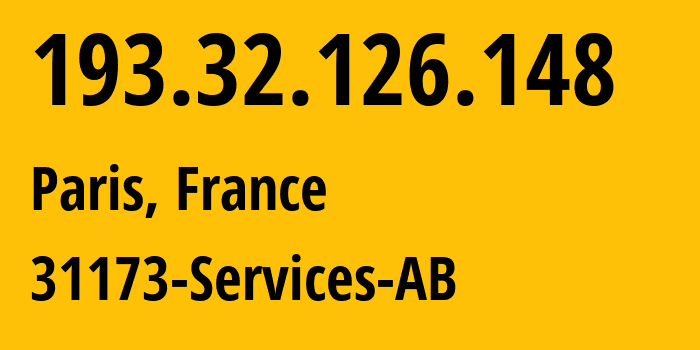 IP address 193.32.126.148 (Paris, Île-de-France, France) get location, coordinates on map, ISP provider AS39351 31173-Services-AB // who is provider of ip address 193.32.126.148, whose IP address