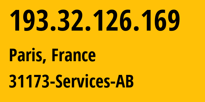 IP address 193.32.126.169 (Paris, Île-de-France, France) get location, coordinates on map, ISP provider AS39351 31173-Services-AB // who is provider of ip address 193.32.126.169, whose IP address