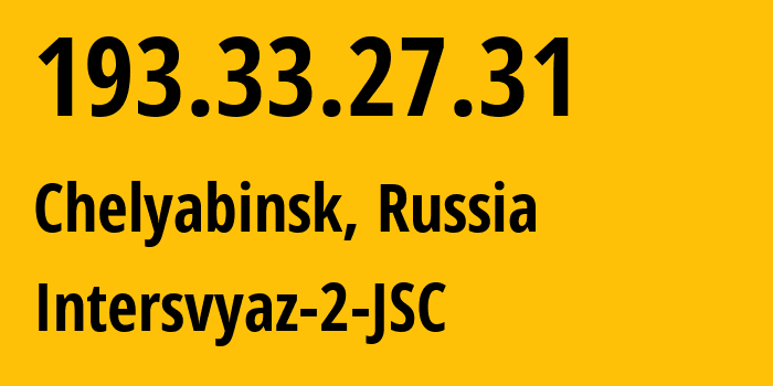 IP address 193.33.27.31 (Chelyabinsk, Chelyabinsk Oblast, Russia) get location, coordinates on map, ISP provider AS8369 Intersvyaz-2-JSC // who is provider of ip address 193.33.27.31, whose IP address